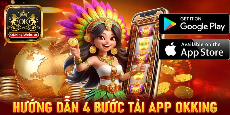 Hướng dẫn tải app OKKing chỉ thông qua 4 bước cực đơn giản