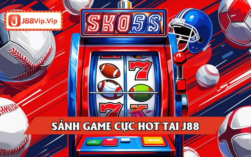 Lựa chọn đỉnh cao tại J88