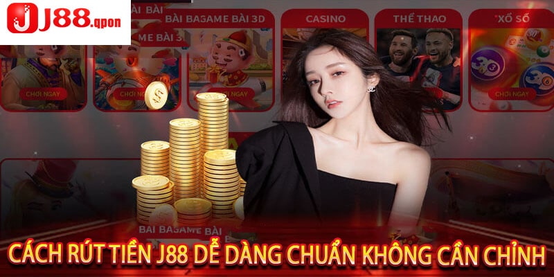 Cách Rút Tiền J88 Dễ Dàng Chuẩn Không Cần Chỉnh