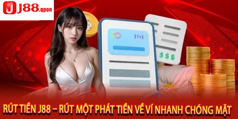 Rút Tiền J88 – Rút Một Phát Tiền Về Ví Nhanh Chóng Mặt